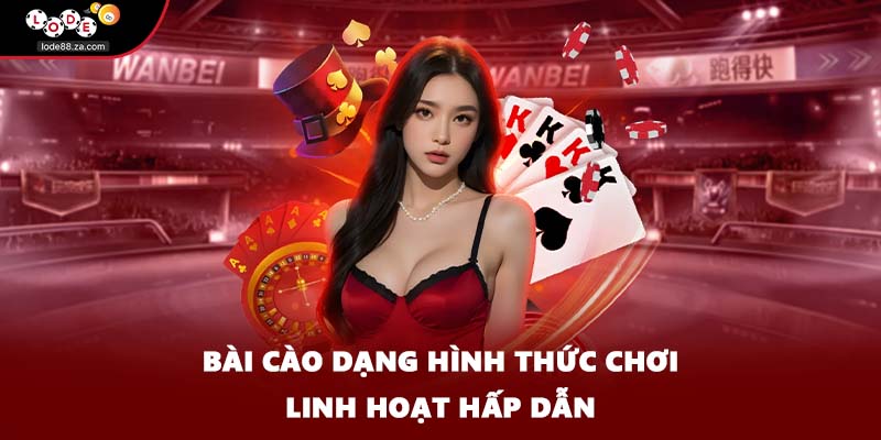 Bài cào dạng hình thức chơi linh hoạt hấp dẫn