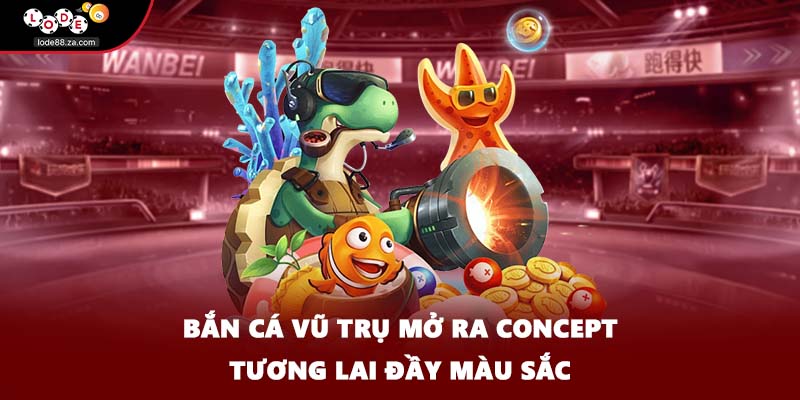Bắn cá vũ trụ mở ra concept tương lai đầy màu sắc