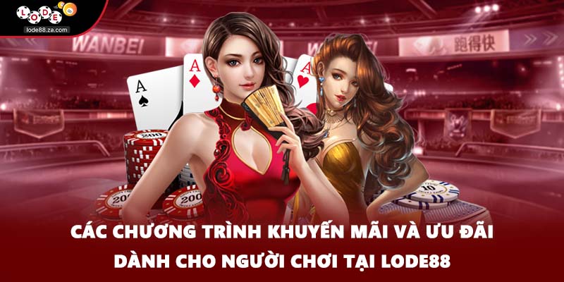 Các chương trình khuyến mãi và ưu đãi dành cho người chơi tại LODE88