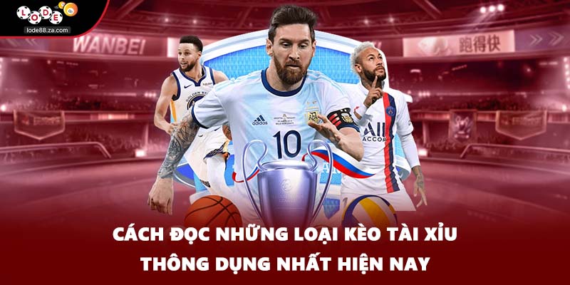 Cách đọc những loại kèo tài xỉu thông dụng nhất hiện nay