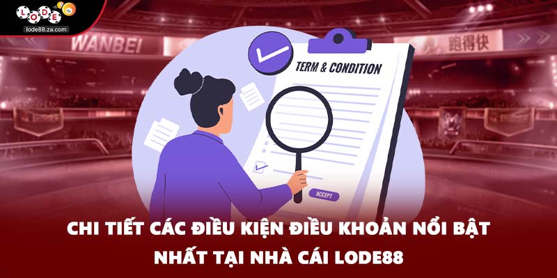 Chi tiết các điều kiện điều khoản nổi bật nhất tại nhà cái Lode88