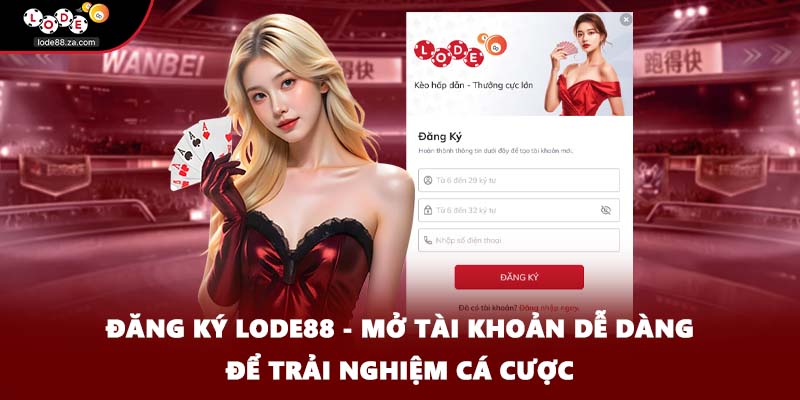 Đăng Ký Lode88 - Mở Tài Khoản Dễ Dàng Để Trải Nghiệm Cá Cược