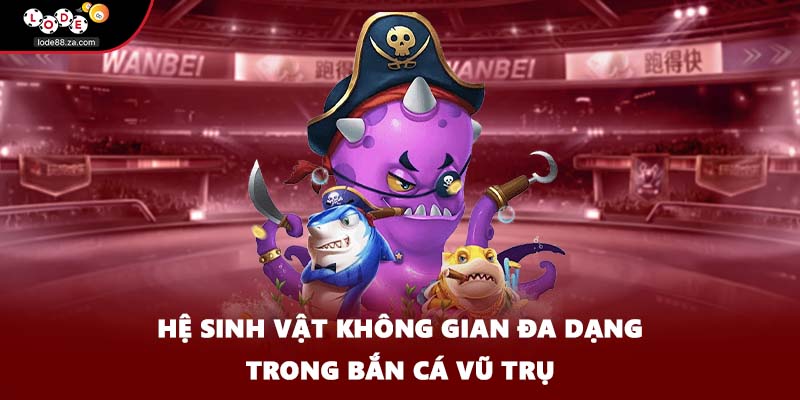 Hệ sinh vật không gian đa dạng trong bắn cá vũ trụ