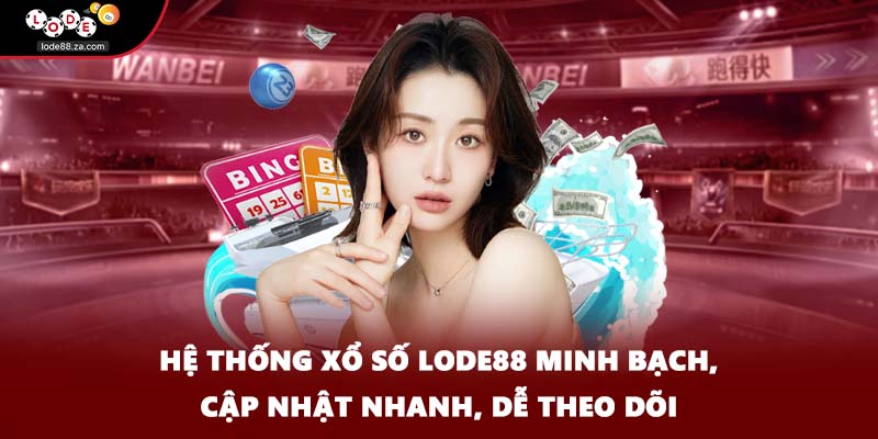 Hệ thống xổ số LODE88 minh bạch, cập nhật nhanh, dễ theo dõi