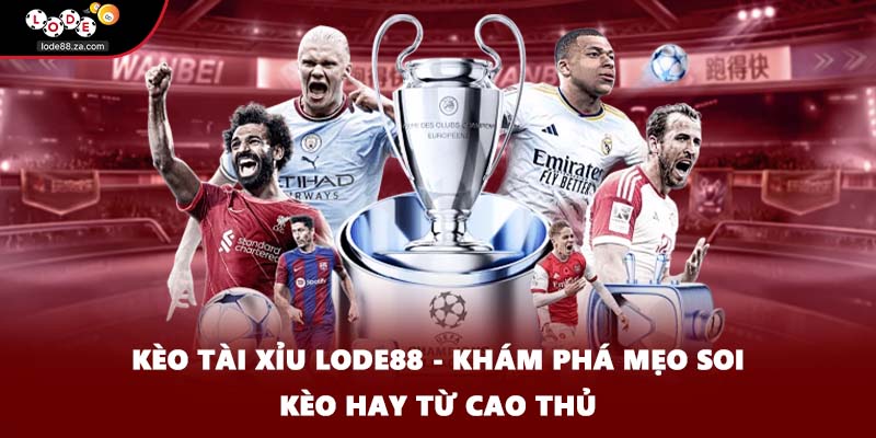 Kèo Tài Xỉu Lode88 - Khám Phá Mẹo Soi Kèo Hay Từ Cao Thủ