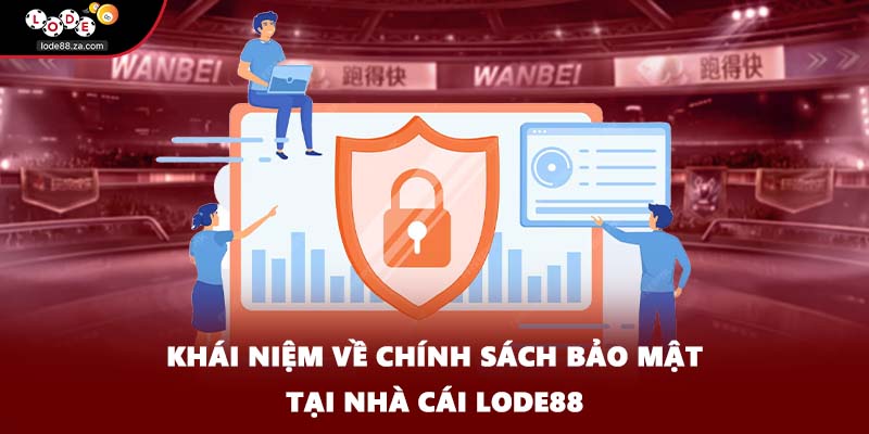Khái niệm về chính sách bảo mật tại nhà cái Lode88
