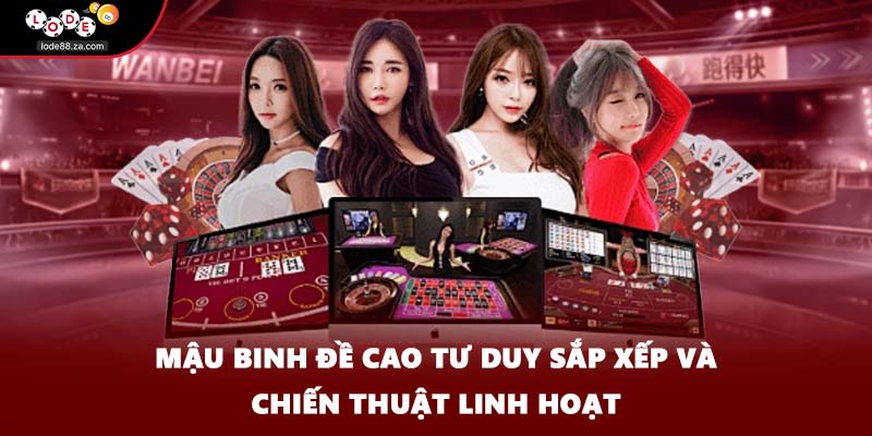 Mậu binh đề cao tư duy sắp xếp và chiến thuật linh hoạt