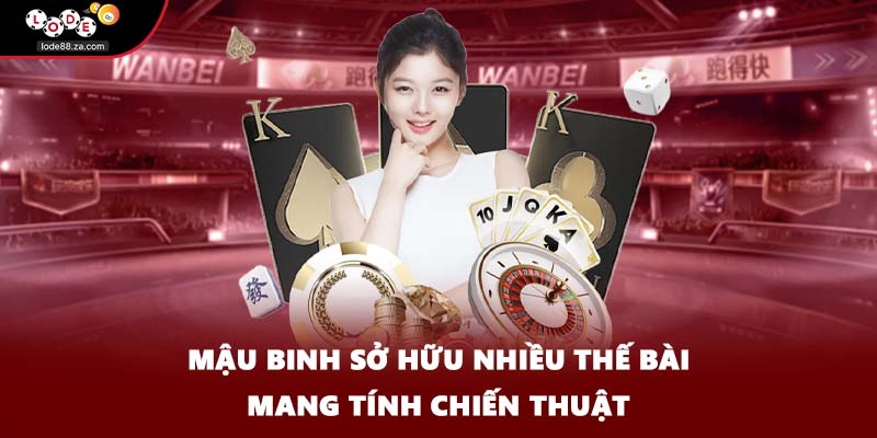 Mậu binh sở hữu nhiều thế bài mang tính chiến thuật