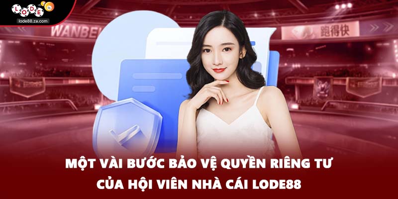 Một vài bước bảo vệ quyền riêng tư của hội viên nhà cái Lode88