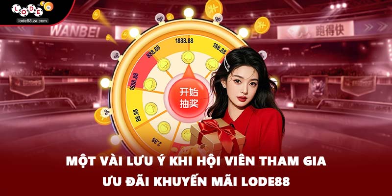 Một vài lưu ý khi hội viên tham gia ưu đãi khuyến mãi Lode88