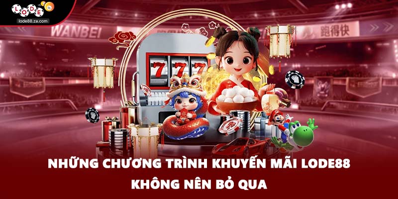 Những chương trình khuyến mãi Lode88 không nên bỏ qua