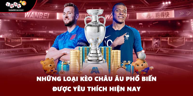 Những loại kèo Châu Âu phổ biến được yêu thích hiện nay