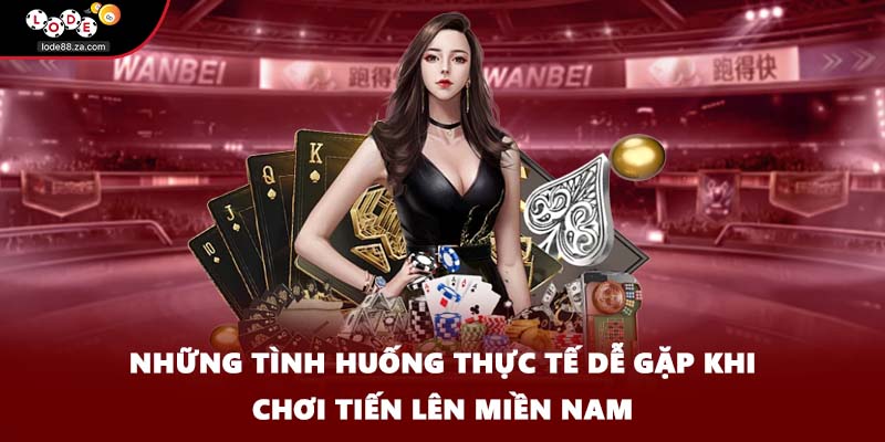 Những tình huống thực tế dễ gặp khi chơi tiến lên miền Nam