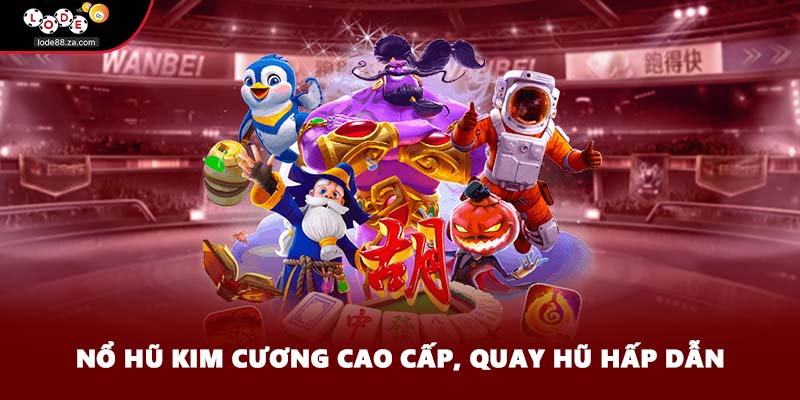 Nổ hũ kim cương cao cấp, quay hũ hấp dẫn