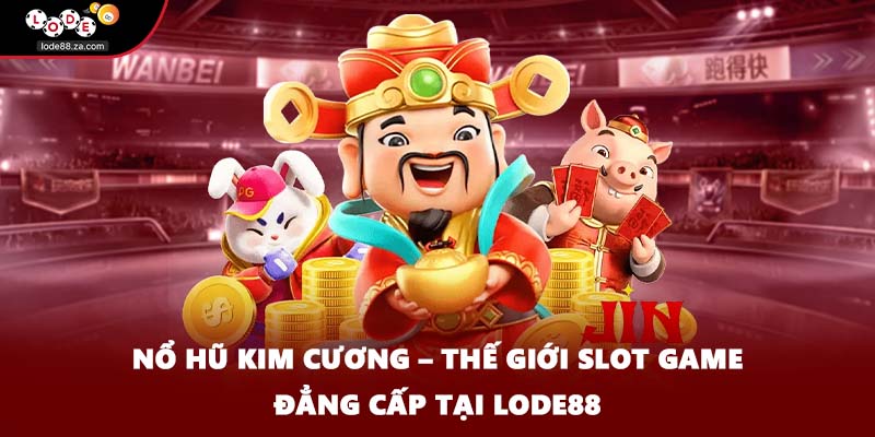 Nổ Hũ Kim Cương – Thế Giới Slot Game Đẳng Cấp Tại LODE88