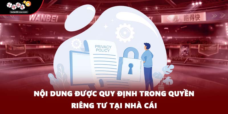 Nội dung được quy định trong quyền riêng tư tại nhà cái