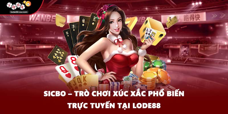Sicbo – Trò Chơi Xúc Xắc Phổ Biến Trực Tuyến Tại LODE88