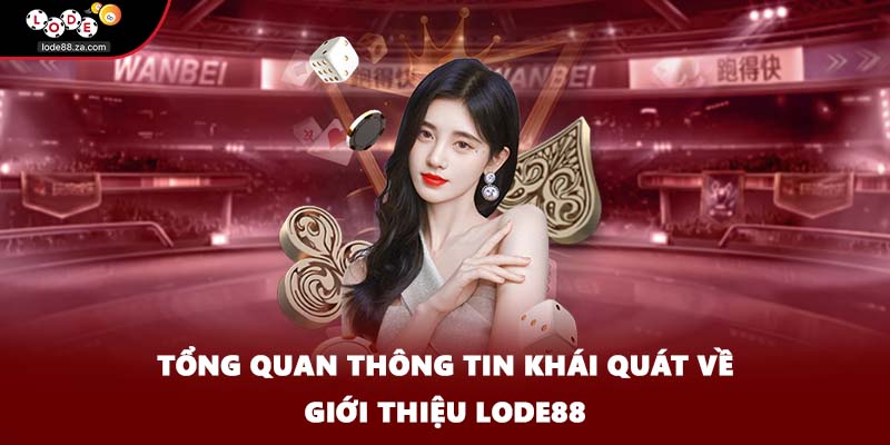 Tổng quan thông tin khái quát về giới thiệu Lode88