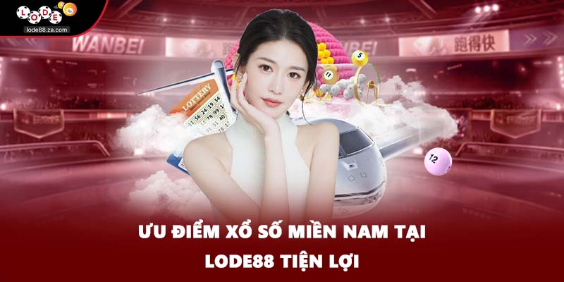 Ưu điểm xổ số miền Nam tại LODE88 tiện lợi