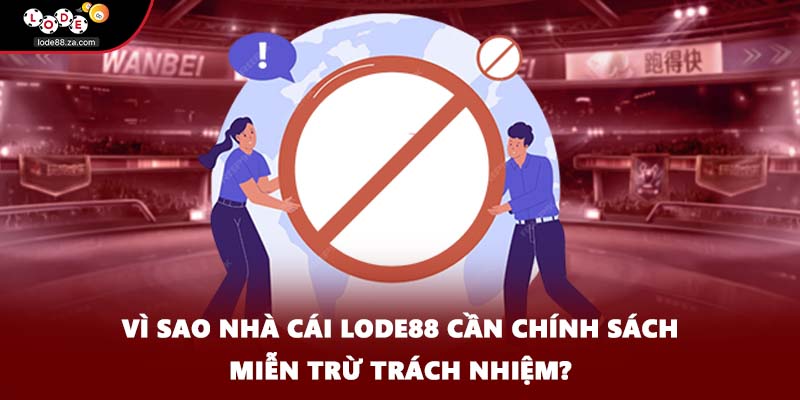 Vì sao nhà cái Lode88 cần chính sách miễn trừ trách nhiệm?