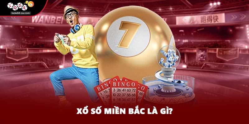 Xổ số miền Bắc là gì?