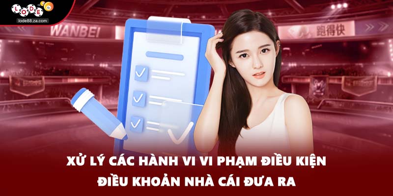 Xử lý các hành vi vi phạm điều kiện điều khoản nhà cái đưa ra